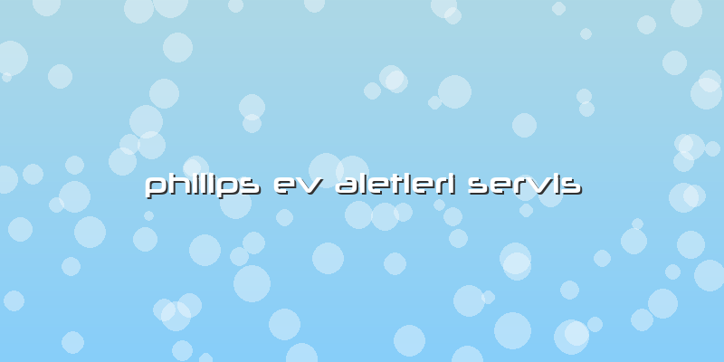 Philips Ev Aletleri Servis